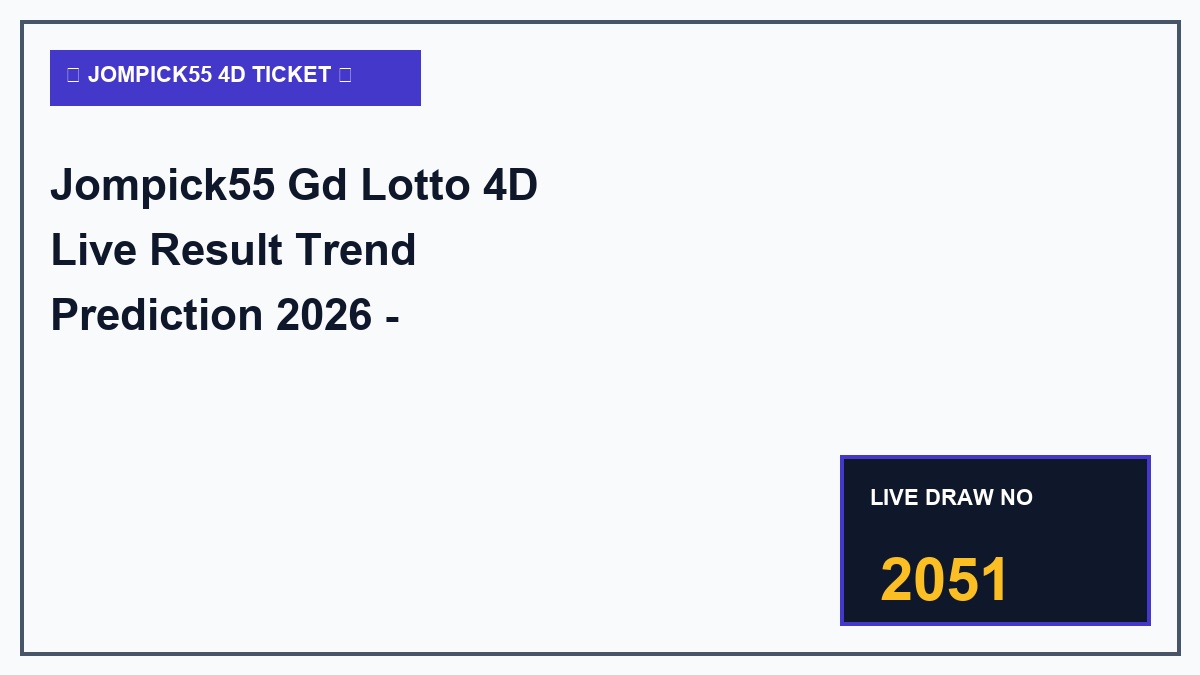 jompick55 gd lotto 4d live result trend prediction 2026 - Jompick55 Gd Lotto 4D Live Result Trend Prediction 2026 - Jompick55 Tactical Guide 2026